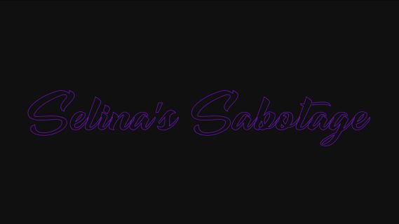 Selina’s Sabotage